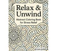 Relax & Unwind: An Abstract Coloring Book Celebrating Women and Diversity: Stress-Relief Abstract Designs Honoring Women, Diversity, and Mindfulness | ... Book for Creativity, Calm, and Self-Care