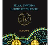 RELAX, UNWIND AND ILLUMINATE YOUR SOUL: Book one (AWAKEN YOUR SOUL THROUGH COLOURING.)
