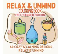 Relax & Unwind Coloring Book Left-Handed Edition: Bold & Easy Coloring Pages of Cozy Self-Care, Calm Moments, and Simple Comforts - Stress Relief Coloring Book for Adults and Teens