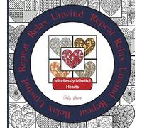 Relax Unwind Repeat - Mindlessly Mindful Hearts: 10 patterns. 5 chances. 50 images. Endless colour possibilities | A Valentine’s coloring book for adults, relaxation & creative play