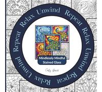 Relax Unwind Repeat - Mindlessly Mindful Stained Glass: 10 patterns. 5 chances. 50 images. Endless color possibilities | Bold geometric windows and ... for relaxing, mindful colouring for adults