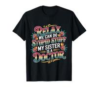 Relax We Can Do Stupid Stuff My Sister Is A Doctor - Camiseta
