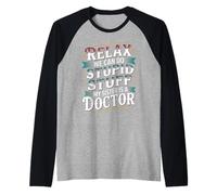 Relax We Can Do Stupid Stuff My Sister Is A Doctor - Camiseta Manga Raglan
