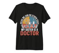 Relax We Can Do Stupid Stuff My Sister Is A Doctor Camiseta Premium
