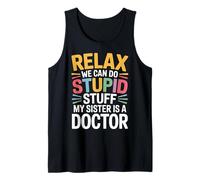 Relax We Can Do Stupid Stuff My Sister Is A Doctor |- Camiseta sin Mangas