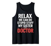 Relax We Can Do Stupid Stuff My Sister Is A Doctor |- Camiseta sin Mangas