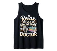 Relax We Can Do Stupid Stuff My Sister Is A Doctor |- Camiseta sin Mangas