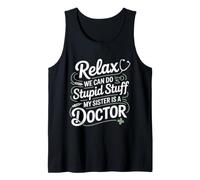Relax We Can Do Stupid Stuff My Sister Is A Doctor - Camiseta sin Mangas