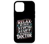 Relax We Can Do Stupid Stuff My Sister Is A Doctor - Carcasa para iPhone 12 Mini