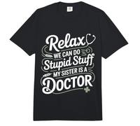 Relax We Can Do Stupid Stuff My Sister Is A Doctor - Comfort Colors Adult Heavyweight T-Shirt