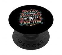 Relax We Can Do Stupid Stuff My Sister Is A Doctor - PopSockets PopGrip Adhesivo
