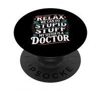 Relax We Can Do Stupid Stuff My Sister Is A Doctor - PopSockets PopGrip Adhesivo