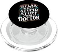 Relax We Can Do Stupid Stuff My Sister Is A Doctor - PopSockets PopGrip para MagSafe
