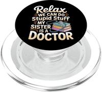 Relax We Can Do Stupid Stuff My Sister Is A Doctor |- PopSockets PopGrip para MagSafe