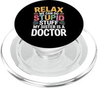 Relax We Can Do Stupid Stuff My Sister Is A Doctor |- PopSockets PopGrip para MagSafe