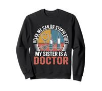 Relax We Can Do Stupid Stuff My Sister Is A Doctor Sudadera