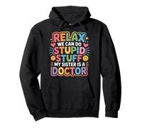 Relax We Can Do Stupid Stuff My Sister Is A Doctor - Sudadera con Capucha