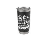 Relax We Can Do Stupid Stuff My Sister Is A Doctor - Vaso térmico de acero inoxidable de doble pared