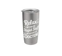 Relax We Can Do Stupid Stuff My Sister Is A Doctor - Vaso térmico de acero inoxidable de doble pared
