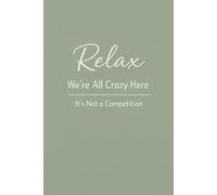 Relax We're All Crazy Here It's Not a Competition: 6 x 9 Blank Lined Notebook Journal - Funny Saying Sarcastic Work Gag Gift for Office Coworkers, Employees, Adults, Boss
