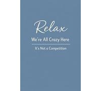 Relax We're All Crazy Here It's Not a Competition: 6 x 9 Blank Lined Notebook Journal - Funny Saying Sarcastic Work Gag Gift for Office Coworkers, Employees, Adults, Boss