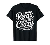 Relax We're All Crazy It's Not A Competition Humor Men Women Camiseta