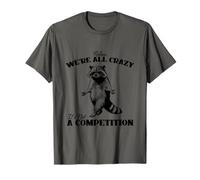 Relax We're All Crazy It's Not A Competition Mapache Camiseta