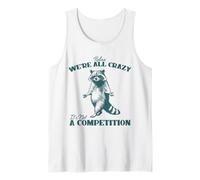 Relax We're All Crazy It's Not A Competition Mapache Camiseta sin Mangas