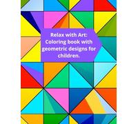 Relax with Art: Coloring book with geometric designs for children.: “Ideal for reducing stress and stimulating the mind with detailed and fascinating patterns.”