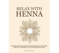 Relax with Henna: Stress Relief Mehndi Colouring Pages for Adults - Mindful Fun with Henna Art (Henna Practice Series)