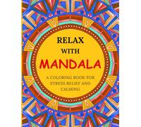 Relax With Mandala: A COLORING BOOK FOR STRESS RELIEF AND CALMING : Colouring books for Adults