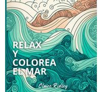 Relax y Colorea el Mar: Libro de colorear para adultos con escenas y patrones basados en el mar que ayudan a disminuir el estrés y ansiedad, fomentar la creatividad y practicar mindfulness.