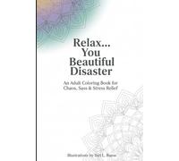Relax… You Beautiful Disaster: “An Adult Coloring Book for Chaos, Sass & Stress Relief” (Lessons from the Lemon Grove)
