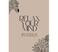 Relax Your Mind - 100 Mandalas zum Ausmalen