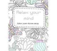 Relax your mind: Amazing coloring book for stress relief, self-love, peace, empowerment, and relaxation!