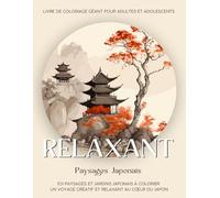 Relaxant - Coloriage Japon: 101 Paysages et Jardins Japonais à Colorier. Livre de Coloriage Géant pour Adultes et Adolescents (Coloriage "Relaxant")