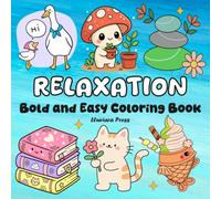 Relaxation Bold and Easy Coloring Book: Cozy Self-Love Moments to Enjoy, and Stress Relief with Cute Stuffs, Animals, Flowers, Snacks, and More Designs for Relaxation for All Ages.