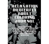 Relaxation Butterfly Adult Coloring Journal: Stress-free Entertainment, Create, Color, Relax, & Enjoy Peaceful Therapeutic Self-Care Coloring & Writing