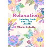 Relaxation Coloring Book For Teens & Adults: Mindful Collection: Peaceful Patterns | A Coloring Journey | Stress less, Color More