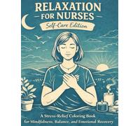 Relaxation for Nurses - Self-Care Edition: A Stress-Relief Coloring Book for Mindfulness, Balance, and Emotional Recovery (CalmLines Care)
