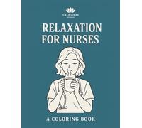 Relaxation for Nurses: Stress-Relief Coloring Book for Caregivers, Nurses, and Healthcare Heroes (CalmLines Care)