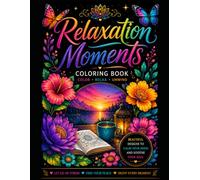 Relaxation Moments: 50+ Beautiful Designs to Color, Relax & Unwind