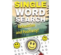 Relaxation & Positivity Word Search 2025 - Calm One-Word Puzzles for Your Mind & Soul: Featuring 50+ Uplifting Words for Stress Relief, Mindfulness & Joyful Thinking