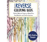 Relaxation Reverse Coloring Book: Abstract Watercolor Designs for Mindful Focus, Deep Relaxation, and Creative Expression