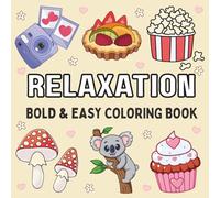 Relaxation: Stress Relief Coloring Book for Adults and Kids Featuring Cute Stuffs, Animals, Landscapes, Flowers, Food and Snacks and More Bold and Easy Designs