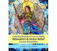 Relaxation & Stress Relief Coloring Book for Teens and Adults: Cosmic Dreamtime: 84 designs living in a mystical world between waking and sleeping.