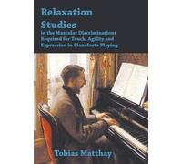 Relaxation Studies In The Muscular Discriminations Required For Touch, Agility And Expression In Pianoforte Playing