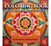 Relaxation Through Mandala: Coloring Book: Tranquil Designs for Mindful Relaxation and Creative Expression