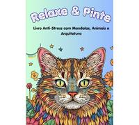 Relaxe & Pinte: Livro Anti-Stress com Mandalas, Animais e Arquitetura