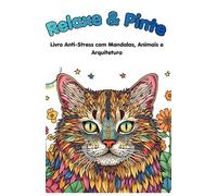 Relaxe & Pinte: Livro Anti-Stress com Mandalas, Animais e Arquitetura